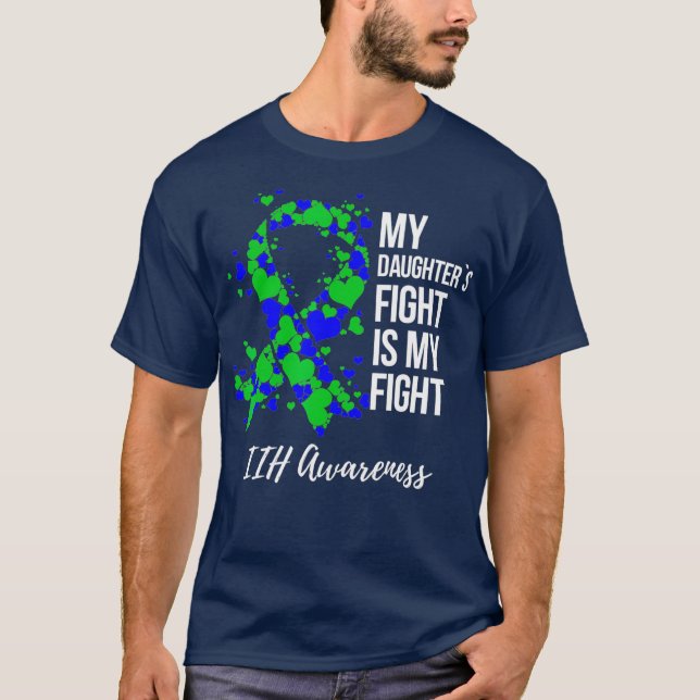 My Daughters Fight Is My Fight IIH Awareness T-Shirt (Front)