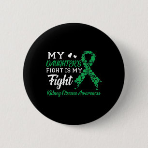 My Daughters Fight Is My Fight Kidney Disease Button