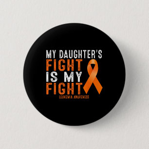 My Daughter's Fight Is My Fight Leukemia Awareness Button