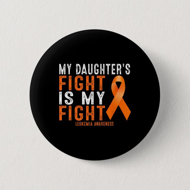My Daughter's Fight Is My Fight Leukemia Awareness Button (Front)