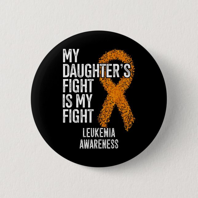 My Daughter's Fight Is My Fight Leukemia Awareness Button (Front)