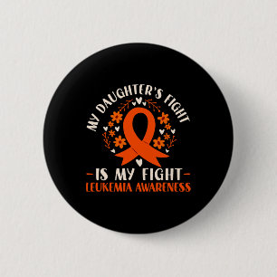 My Daughters Fight Is My Fight Leukemia Awareness Button