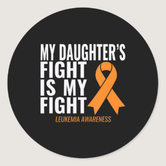 My Daughter's Fight is My Fight Leukemia Awareness Classic Round Sticker