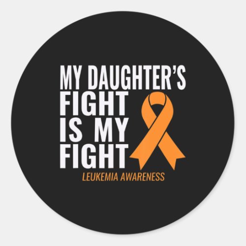 My Daughters Fight is My Fight Leukemia Awareness Classic Round Sticker