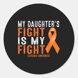 My Daughter's Fight Is My Fight Leukemia Awareness Classic Round Sticker