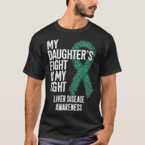 My Daughter's Fight Is My Fight Liver Disease Awar T-Shirt