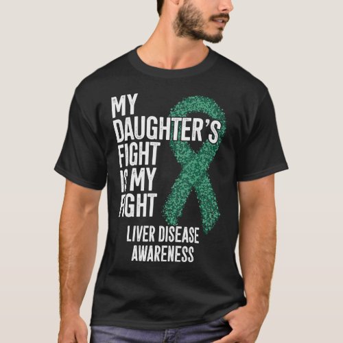 My Daughters Fight Is My Fight Liver Disease Awar T_Shirt