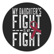 My Daughter's Fight Is My Fight Sickle Cell Anemia Classic Round Sticker