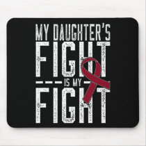 My Daughter's Fight Is My Fight Sickle Cell Anemia Mouse Pad