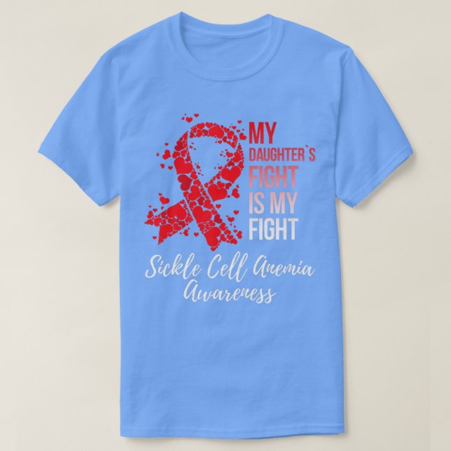 My Daughters Fight Is My Fight Sickle Cell Anemia  T-Shirt (Design Front)