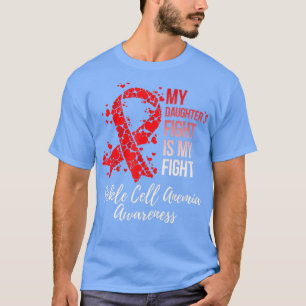 My Daughters Fight Is My Fight Sickle Cell Anemia T-Shirt