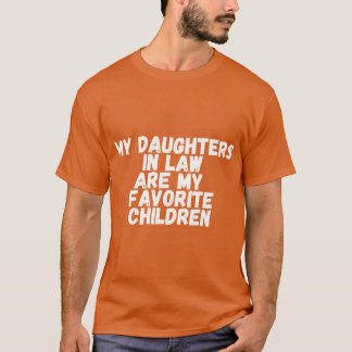 my daughters in law are my favorite children funny T-Shirt
