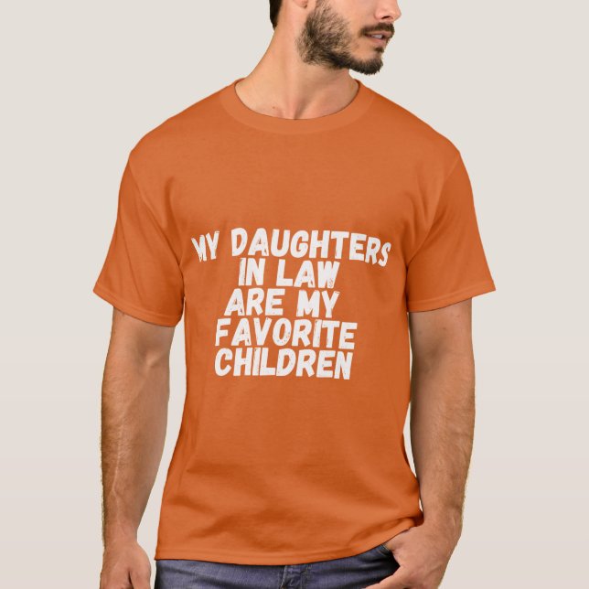 my daughters in law are my favorite children funny T-Shirt (Front)