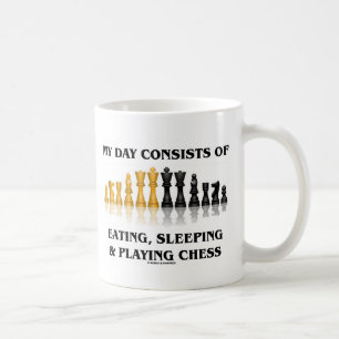 My Day Consists Of Eating, Sleeping Playing Chess Coffee Mug