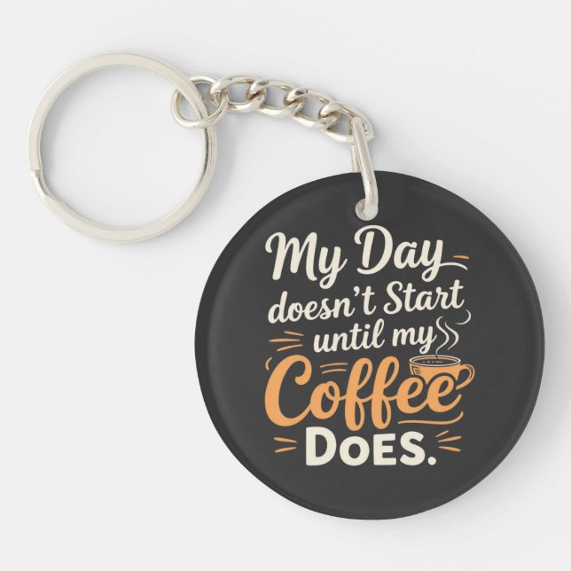  My Day Doesn't Start Until My Coffee Does Keychain (Front)