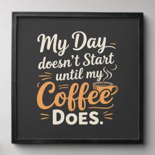 My Day Doesn't Start Until My Coffee Does Peel And Stick Photo Tile