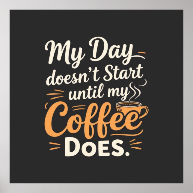  My Day Doesn't Start Until My Coffee Does Poster (Front)