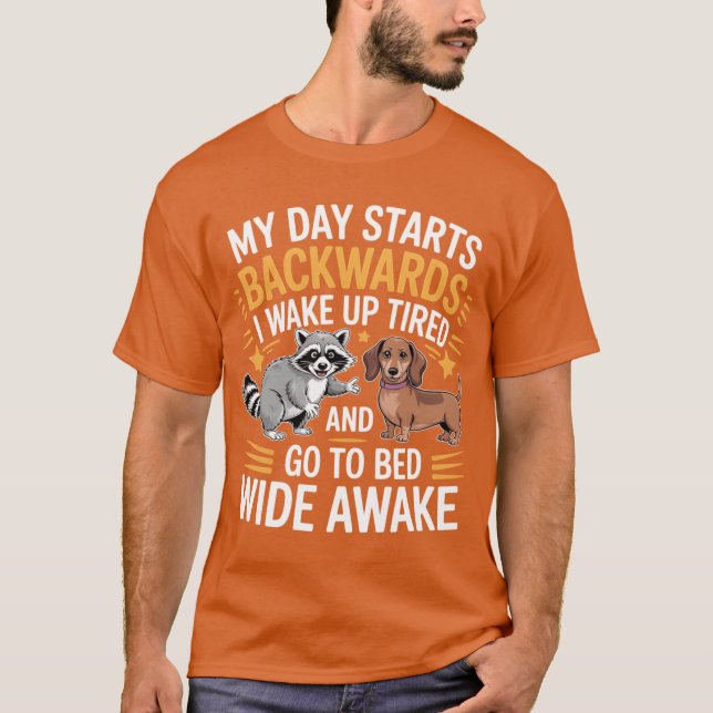 My Day Starts Backwards I Wake Upired friends T-Shirt (Front)