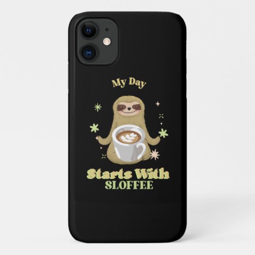 My Day Starts With Sloffee iPhone 11 Case