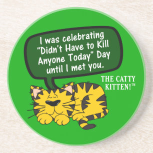 My day was going great until I saw you Drink Coaster