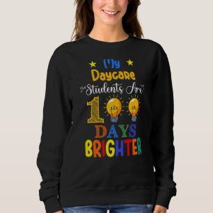 My Daycare Students Are 100 Days Brighter Teacher Sweatshirt