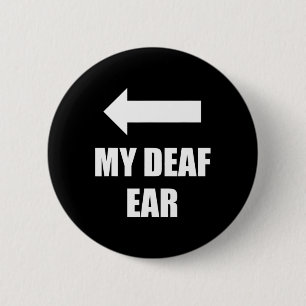 My Deaf Ear Right Ear Is Deaf Button