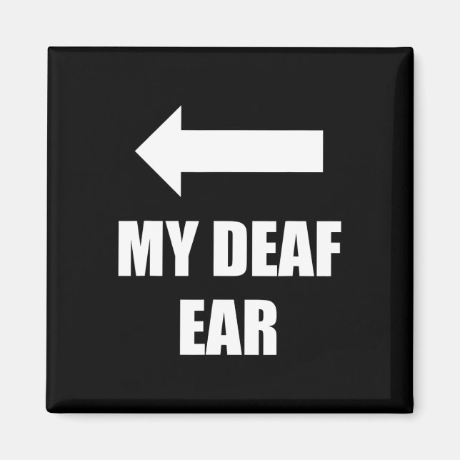 My Deaf Ear Right Ear Is Deaf Deafness Awareness A Magnet (Front)