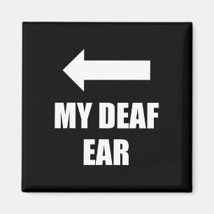 My Deaf Ear Right Ear Is Deaf Magnet