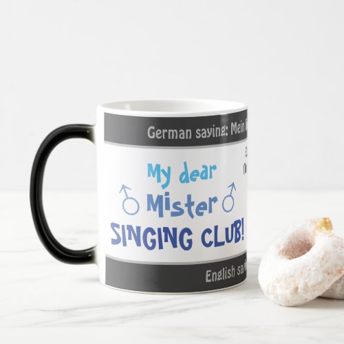 My dear Mister singing club _ silly transl German Magic Mug