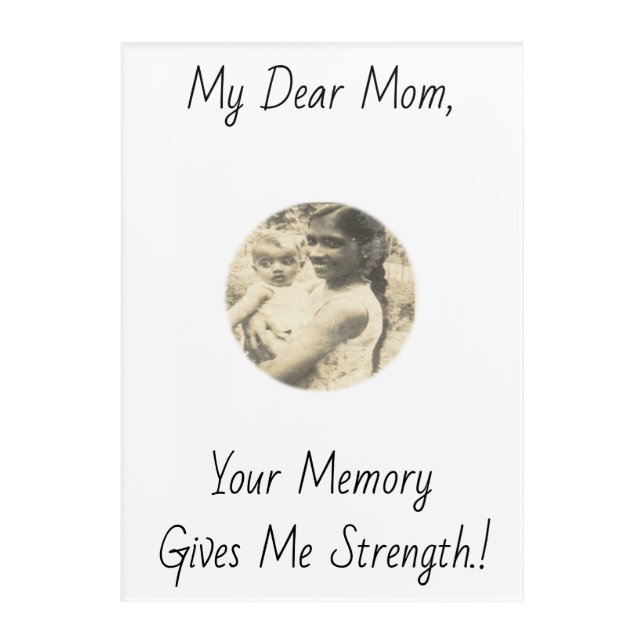 My Dear Mom, Your Memory Gives Me Strength.! Acrylic Print (Front)