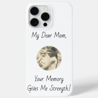 My Dear Mom, Your Memory Gives Me Strength.! iPhone 15 Pro Max Case