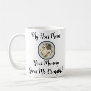 My Dear Mom, Your Memory Gives Me Strength.! Coffee Mug