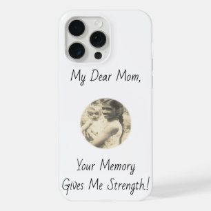 My Dear Mom, Your Memory Gives Me Strength.! iPhone 15 Pro Max Case