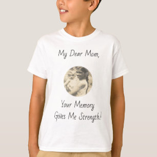 My Dear Mom, Your Memory Gives Me Strength.! T-Shirt