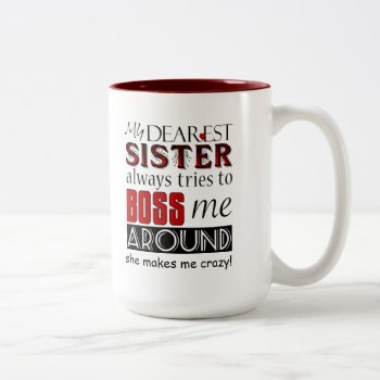 My Dearest Sister Bosses Me Funny Family Mug by FamilyTreed at Zazzle