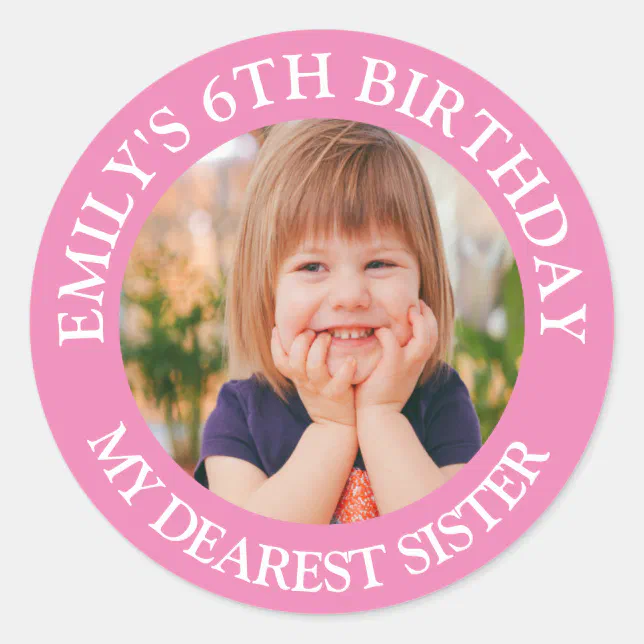 My Dearest SISTER Happy Birthday Photo Name Classic Round Sticker Zazzle
