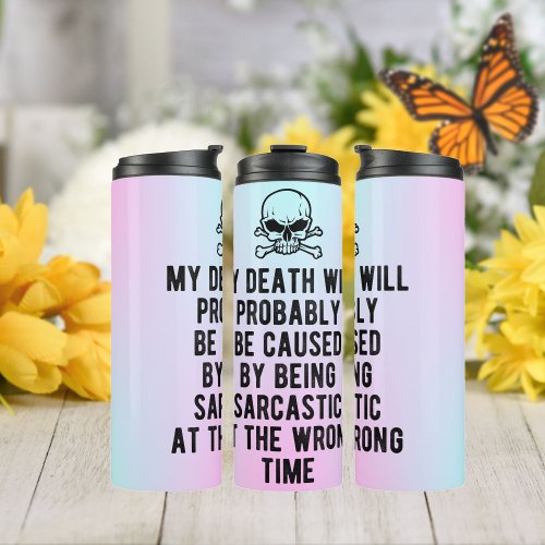 My Death Will Probably Be CausedSarcastic Quote Thermal Tumbler