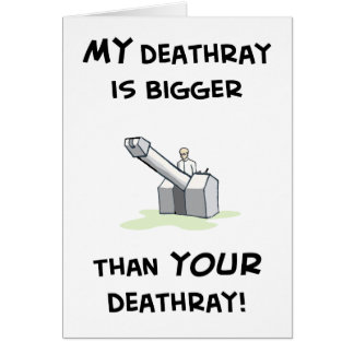 My deathray is bigger cards