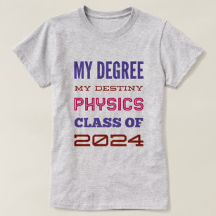 My degree, my destiny, physicis  class of 2024 T-Shirt
