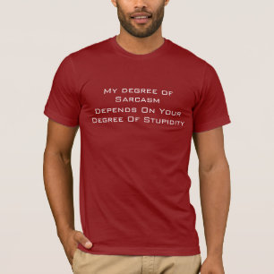 My Degree Of Sarcasm Depends On... T-Shirt