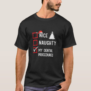 My Dental Procedures Nice Naughty Christmas Desnti T-Shirt