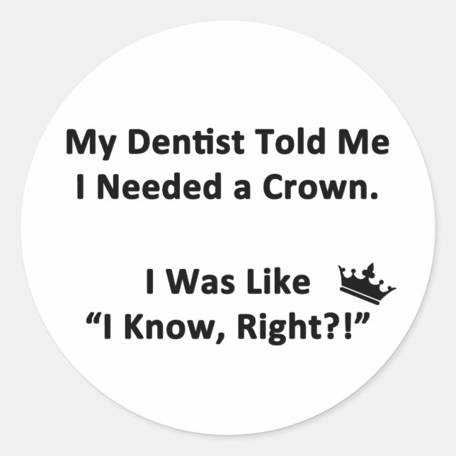 My Dentist Told Me Classic Round Sticker (Front)