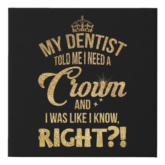 My Dentist Told Me Faux Canvas Print (Front)