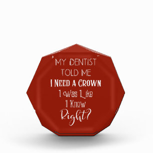 My Dentist Told Me I Need A Crown Humor Dental Acrylic Award