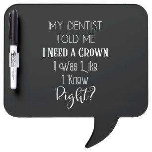 My Dentist Told Me I Need A Crown Humor Dental Dry Erase Board