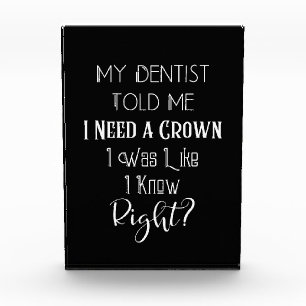 My Dentist Told Me I Need A Crown Humor Dental Photo Block