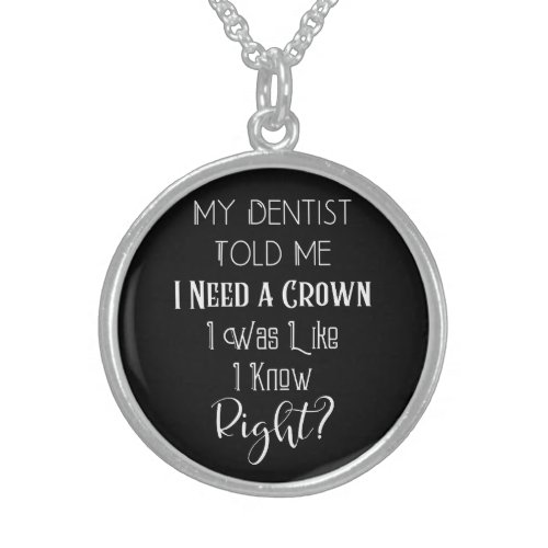 My Dentist Told Me I Need A Crown Humor Dental Sterling Silver Necklace