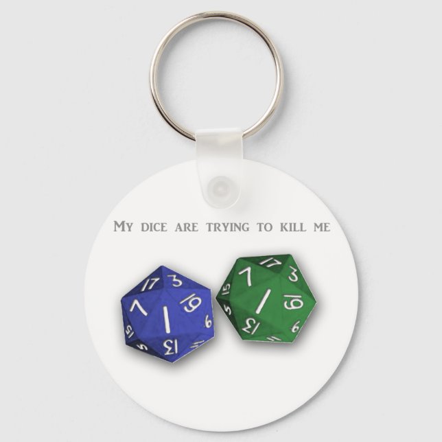 "My dice are trying to kill me" gear Keychain (Front)