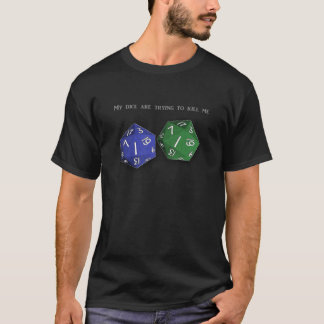"My dice are trying to kill me" gear T-Shirt