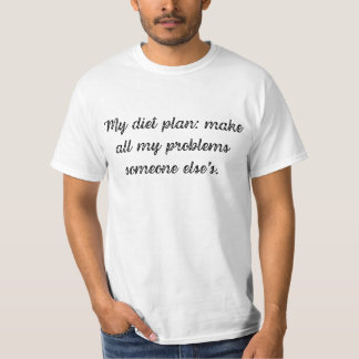 My diet plan: make all my problems someone else's T-Shirt